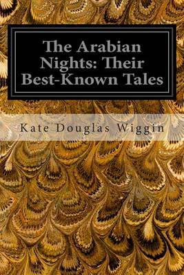 The Arabian Nights: Their Best-Known Tales by Kate Douglas Wiggin
