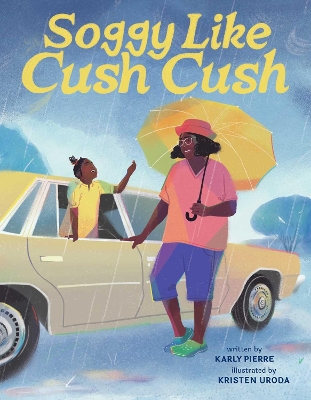 Soggy Like Cush Cush (A Picture Book Celebration of Creole Culture for Kids) book