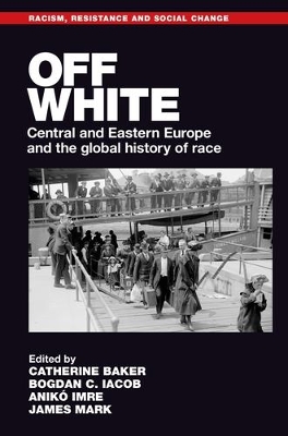 Off White: Central and Eastern Europe and the Global History of Race book