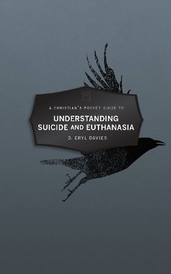 A Christian’s Pocket Guide to Understanding Suicide and Euthanasia: A Contemporary and Biblical Perspective book