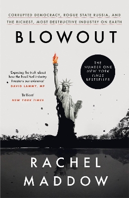 Blowout: Corrupted Democracy, Rogue State Russia, and the Richest, Most Destructive Industry on Earth by Rachel Maddow
