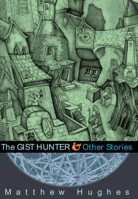 The The Gist Hunter and Other Stories by Matthew Hughes