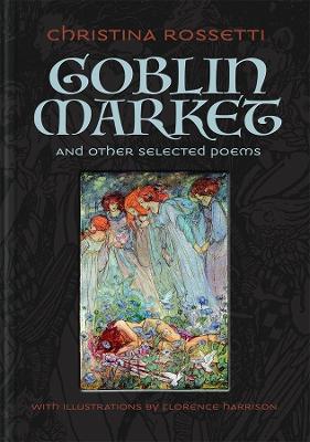 Goblin Market and Other Selected Poems by Christina Rossetti