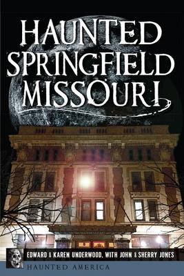 Haunted Springfield, Missouri by Edward Underwood