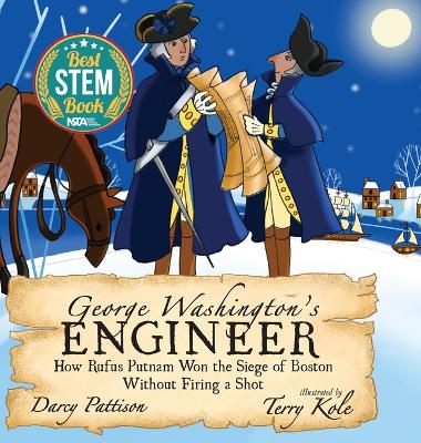 George Washington's Engineer: How Rufus Putnam Won the Siege of Boston without Firing a Shot by Darcy Pattison