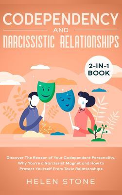 Codependency and Narcissistic Relationships 2-in-1 Book: Discover The Reason of Your Codependent Personality, Why You're a Narcissist Magnet and How to Protect Yourself From Toxic Relationships by Helen Stone