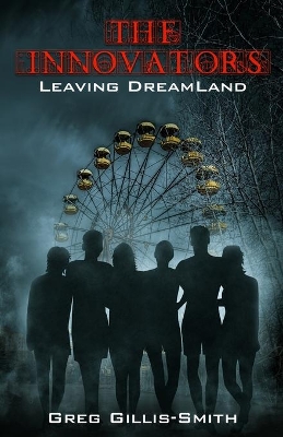 The Innovators-Leaving DreamLand: Book 1, Leaving DreamLand, with B&W photos by Greg R Gillis-Smith