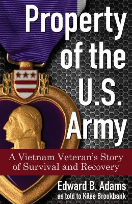 Property of the U.S. Army: A Vietnam Veteran's Story of Survival and Recovery book