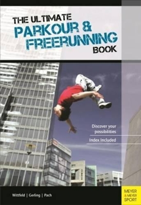 Ultimate Parkour & Freerunning Book book