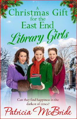 A Christmas Gift for the East End Library Girls: A festive wartime saga, perfect for the holidays from Patricia McBride book