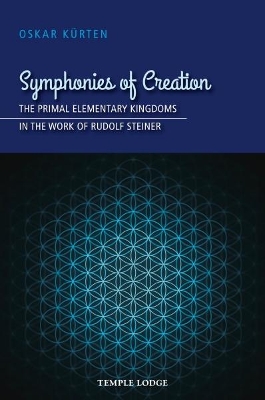 Symphonies of Creation: The Primal Elementary Kingdoms in the Work of Rudolf Steiner book