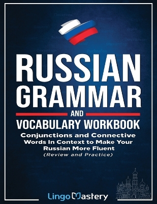 Russian Grammar and Vocabulary Workbook: Conjunctions and Connective Words in Context to Make Your Russian More Fluent (Review and Practice) book