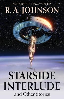 Starside Interlude and Other Stories by R a Johnson