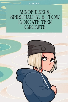 Mindfulness, spirituality, & flow indicate teen growth book