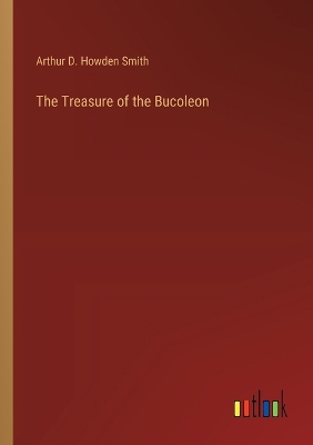 The Treasure of the Bucoleon by Arthur D Howden Smith