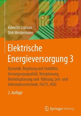 Elektrische Energieversorgung 3: Dynamik, Regelung und Stabilität, Versorgungsqualität, Netzplanung, Betriebsplanung und -führung, Leit- und Informationstechnik, FACTS, HGÜ book