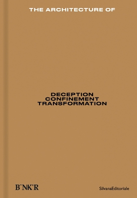 The Architecture of: Deception / Confinement / Transformation book