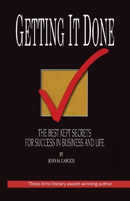 Getting It Done: The Best Kept Secrets For Success In Business And Life book