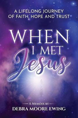 When I Met Jesus: A Lifelong Journey of Faith, Hope and Trust book