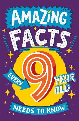 Amazing Facts Every 9 Year Old Needs to Know (Amazing Facts Every Kid Needs to Know) book