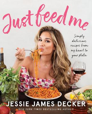 Just Feed Me: Simply Delicious Recipes from My Heart to Your Plate book