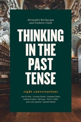 Thinking in the Past Tense: Eight Conversations by Alexander Bevilacqua