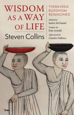 Wisdom as a Way of Life: Theravāda Buddhism Reimagined by Steven Collins