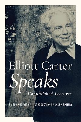 Elliott Carter Speaks: Unpublished Lectures book