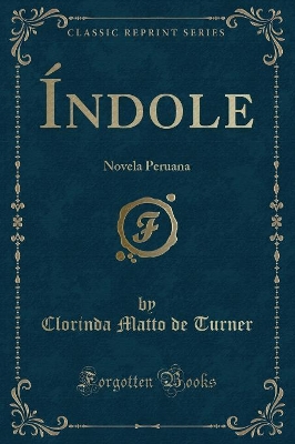 Índole: Novela Peruana (Classic Reprint) by Clorinda Matto de Turner