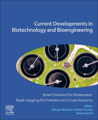 Current Developments in Biotechnology and Bioengineering: Smart Solutions for Wastewater: Road-mapping the Transition to Circular Economy book