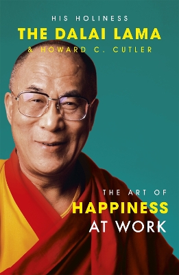 The The Art Of Happiness At Work by The Dalai Lama