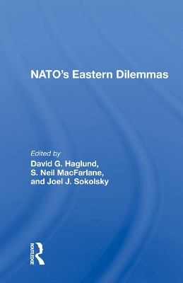 Nato's Eastern Dilemmas by David G. Haglund