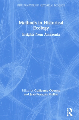 Methods in Historical Ecology: Insights from Amazonia by Guillaume Odonne