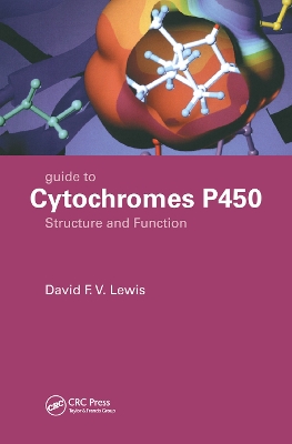 Guide to Cytochromes P450: Structure and Function, Second Edition by David F.V. Lewis