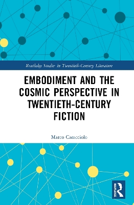 Embodiment and the Cosmic Perspective in Twentieth-Century Fiction by Marco Caracciolo