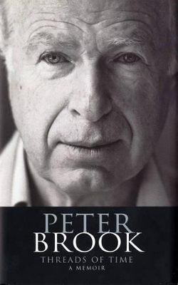 Threads of Time: A Memoir by Peter Brook