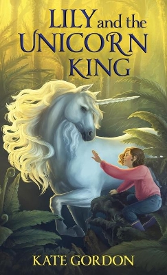 Lily and the Unicorn King by Kate Gordon
