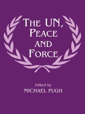 The The UN, Peace and Force by Michael Pugh