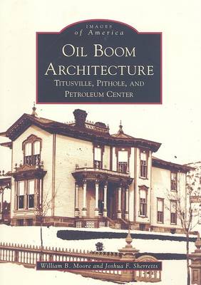 Oil Boom Architecture: Titusville, Pithole, and Petroleum Center book