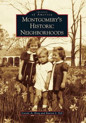 Montgomery's Historic Neighborhoods by Carole A King