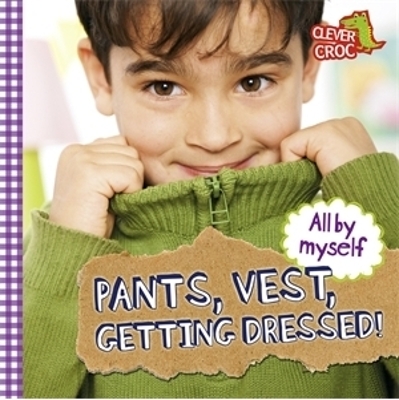 All by Myself: Pants, Vest, Getting Dressed! book