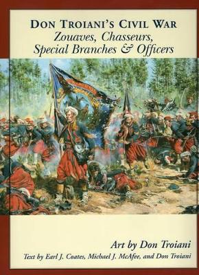 Don Troiani's Civil War Zouaves, Chasseurs, Special Branches, and Officers by Don Troiani
