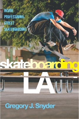 Skateboarding LA: Inside Professional Street Skateboarding book