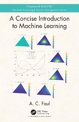 A Concise Introduction to Machine Learning by A.C. Faul