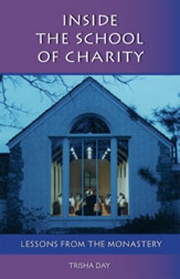 Inside The School Of Charity: Lessons from the Monastery book