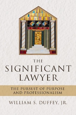 The Significant Lawyer: The Pursuit of Purpose and Professionalism book