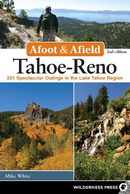 Afoot & Afield: Tahoe-Reno: 201 Spectacular Outings in the Lake Tahoe Region book