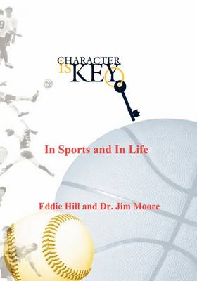 Character Is Key: In Sports and in Life by Eddie Hill