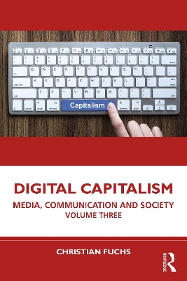 Digital Capitalism: Media, Communication and Society Volume Three by Christian Fuchs