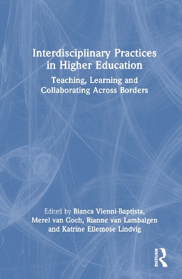 Interdisciplinary Practices in Higher Education: Teaching, Learning and Collaborating Across Borders by Bianca Vienni-Baptista